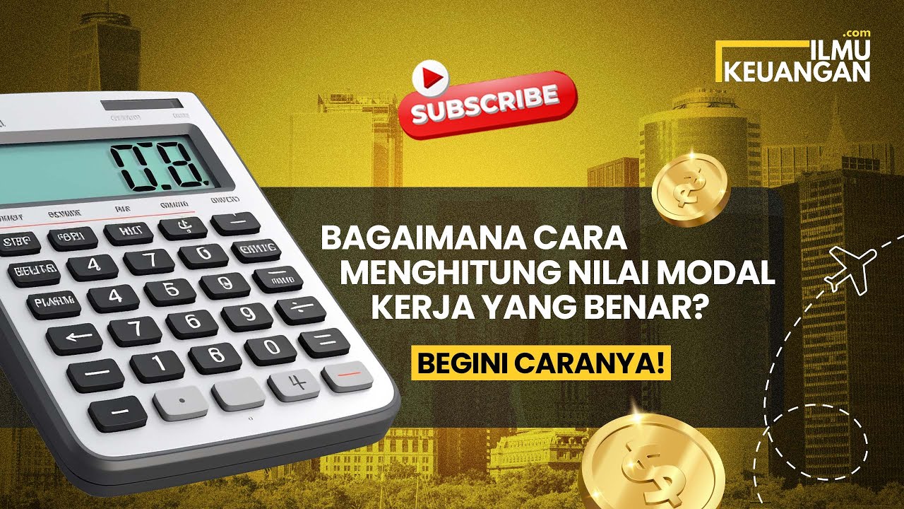 Bagaimana Menghitung Modal Kerja yang Benar? Ini Caranya!  - Ilmu Keuangan