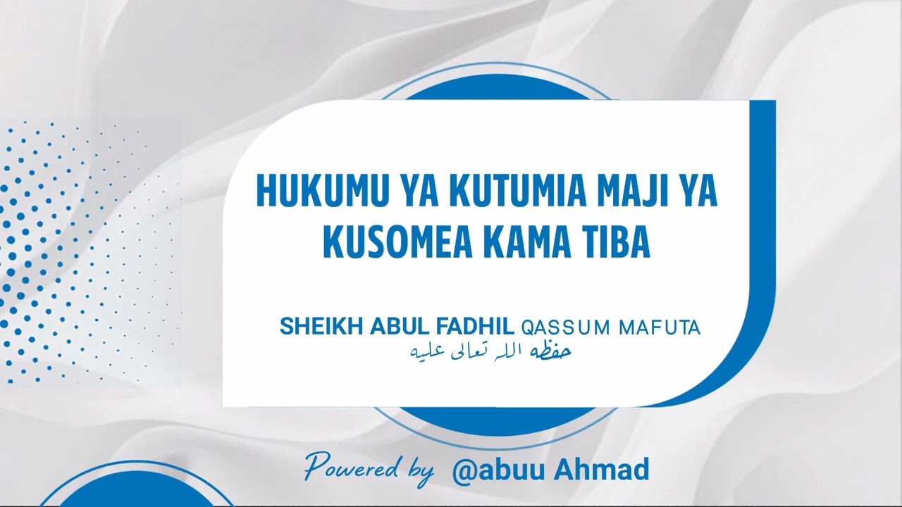 HUKUMU YA KUTUMIA MAJI YA KUSOMEA KAMA TIBA SHEIKH ABUL FADHIL QASSUM MAFUTA