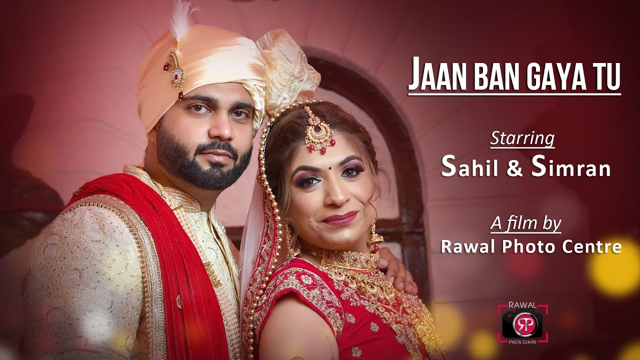 JAAN BAN GAYA | Punjabi Wedding | Sahil & Simran | Rawal Photo Centre