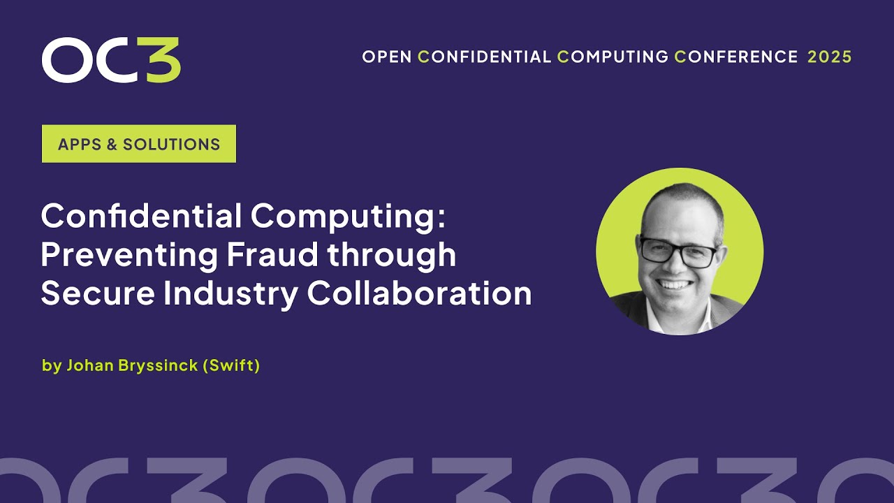 Confidential Computing Preventing Fraud through Industry Collaboration by J. Bryssinck–OC3 2025
