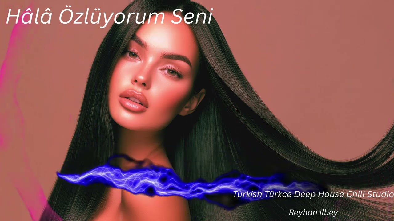 [2025] Hala &ouml;zl&uuml;yorum seni I Turkish T&uuml;rkce Deep Chill House Studio  I Original  I Reyhan ilbey
