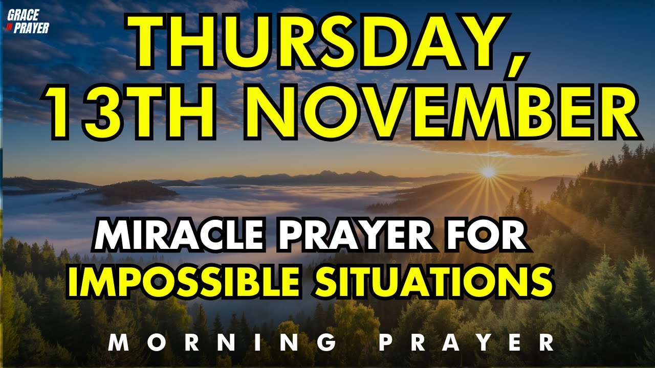 November 13th | Miracle Prayer for Impossible Situations | Trust God to Do What&rsquo;s Beyond Your Reach