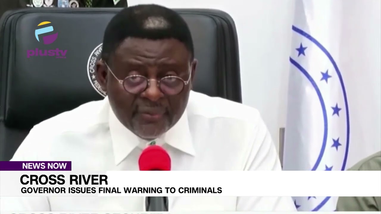 Cross River State : Governor Issues Final Warning To Criminals