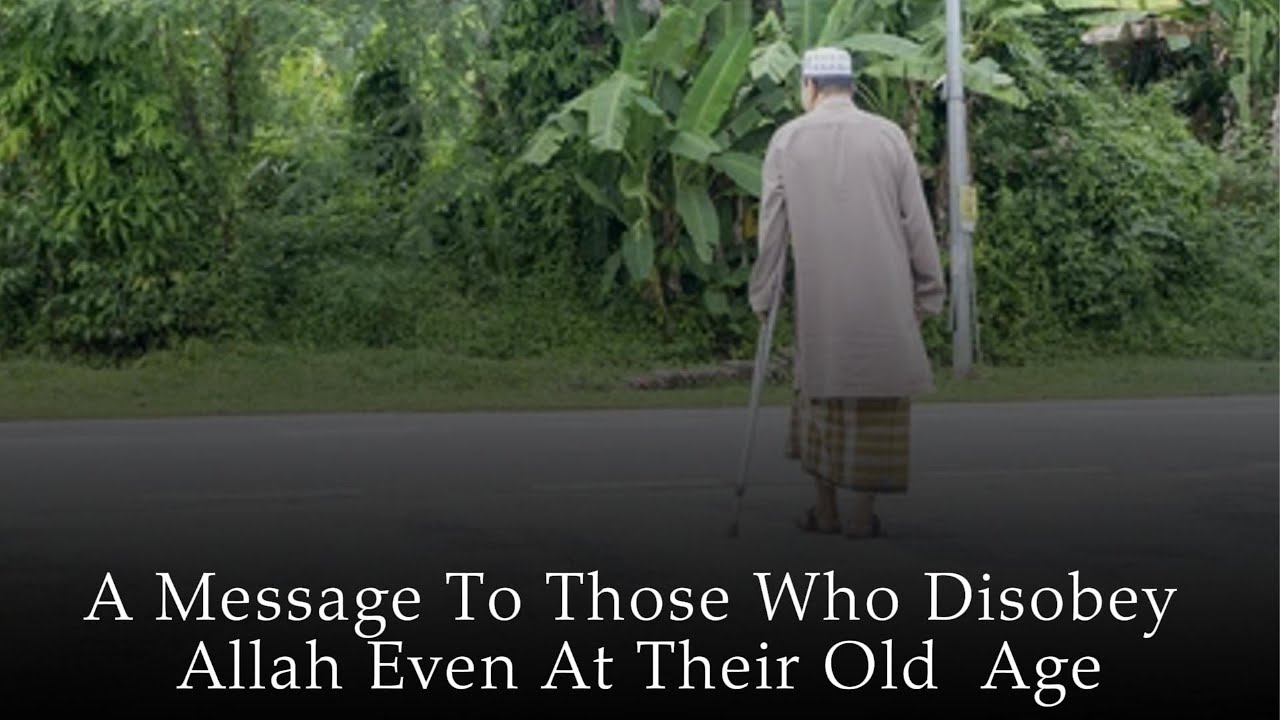 A Message To Those Who Disobey Allah Even At Their Old Age | Shaykh Aziz bin Farhan Al Anzi