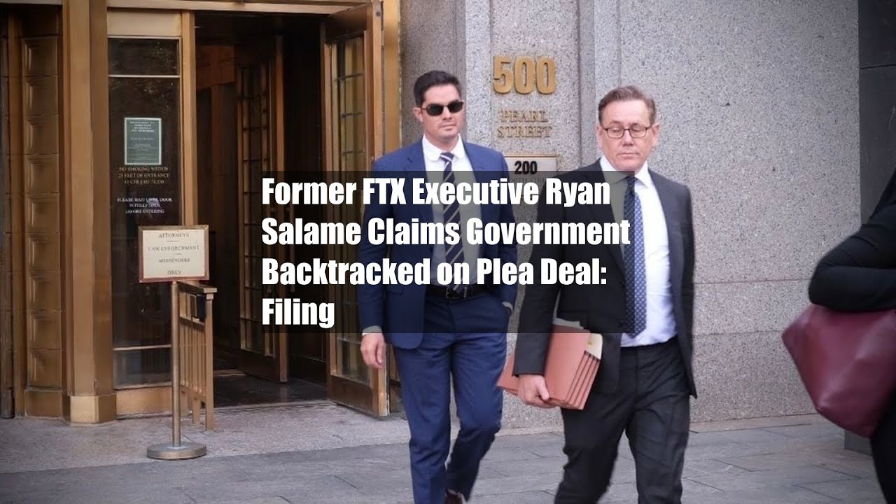 Former FTX Executive Ryan Salame Claims Government Backtracked on Plea Deal: Filing