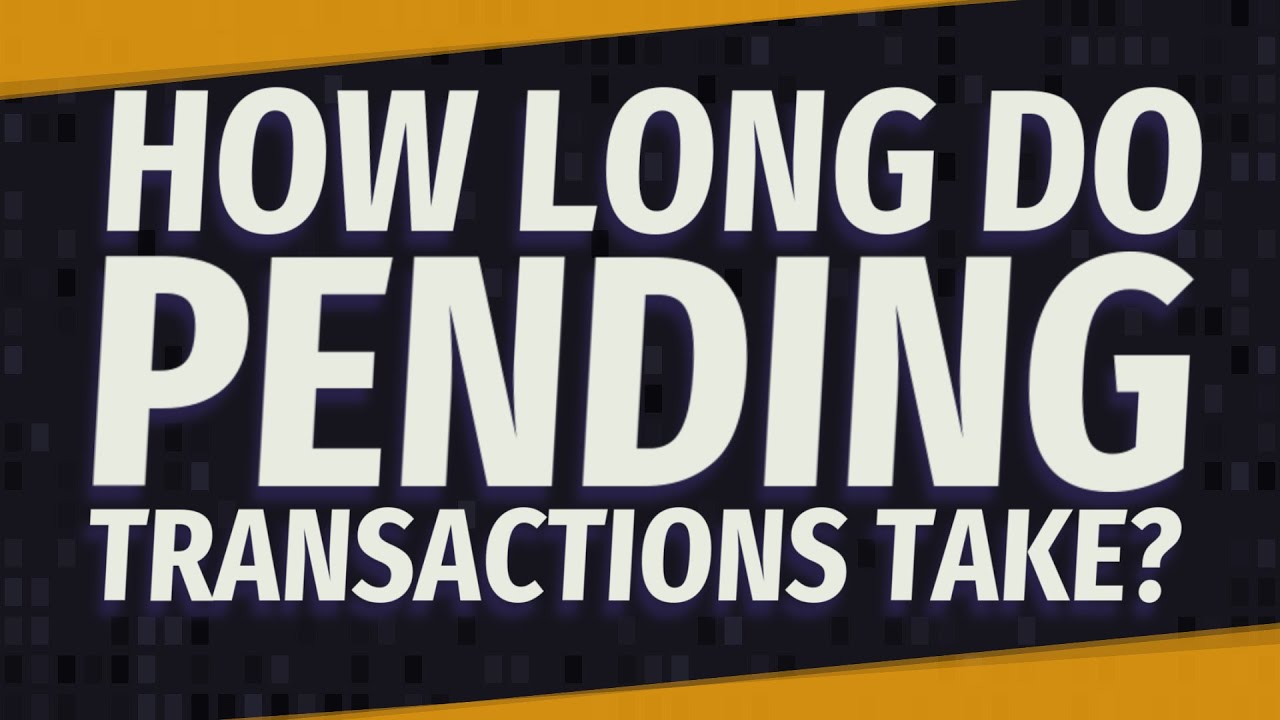 How long do Pending transactions take?