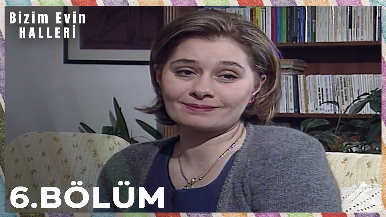 Bizim Evin Halleri 6. Bölüm