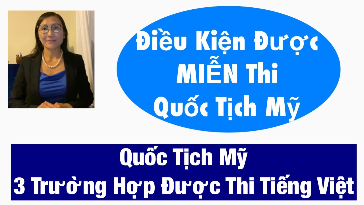 #856|Ở Mỹ Bao Nhiêu Năm Được Thi Quốc Tịch Mỹ Bằng Tiếng Việt?|Điều Kiện Được Miễn Thi |Thay Đổi