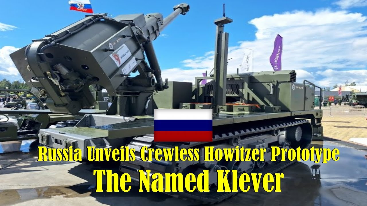 Russia unveils crewless howitzer prototype The  named Klever