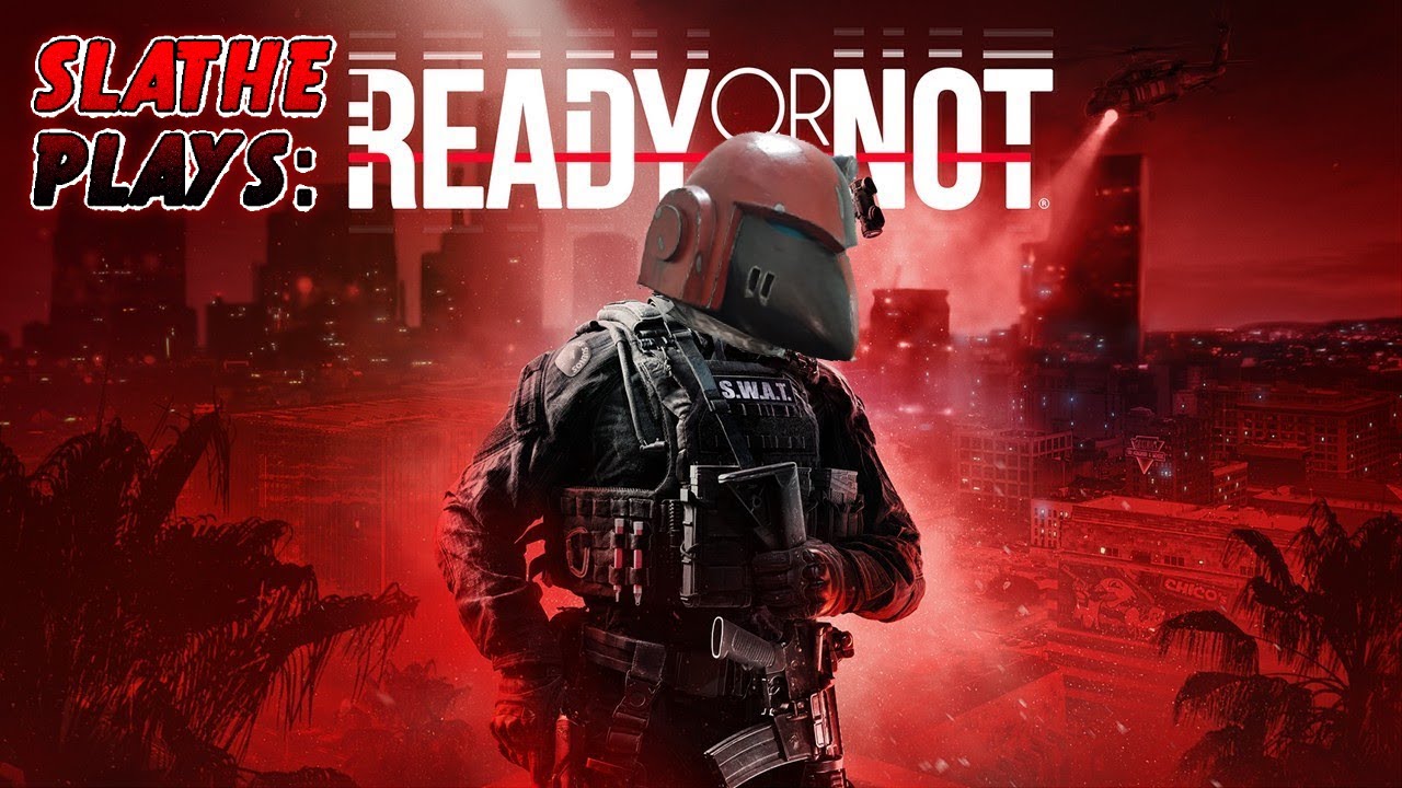 Slathe Plays: Ready Or Not