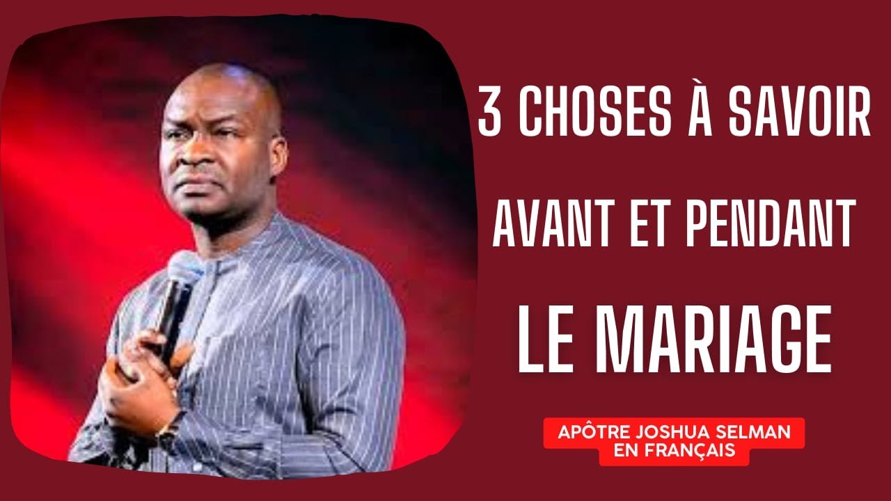 3 CHOSES A SAVOIR AVANT ET PENDANT LE MARIAGE - APOTRE JOSHUA SELMAN EN FRANçAIS