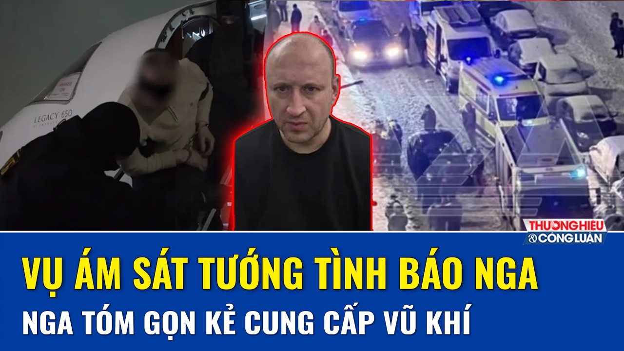 Nga tóm thêm nghi phạm vụ ám sát tướng tình báo: Hé lộ mạng lưới theo dõi khủng, âm mưu mới | THCL