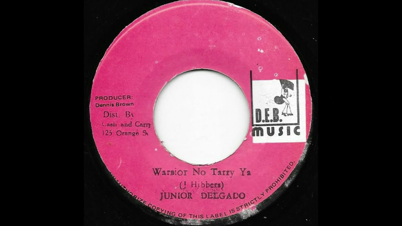 JUNIOR DELGADO ♦ Warrior No Tarry Ya/Leave Yah (Version) {D.E.B MUSIC 7