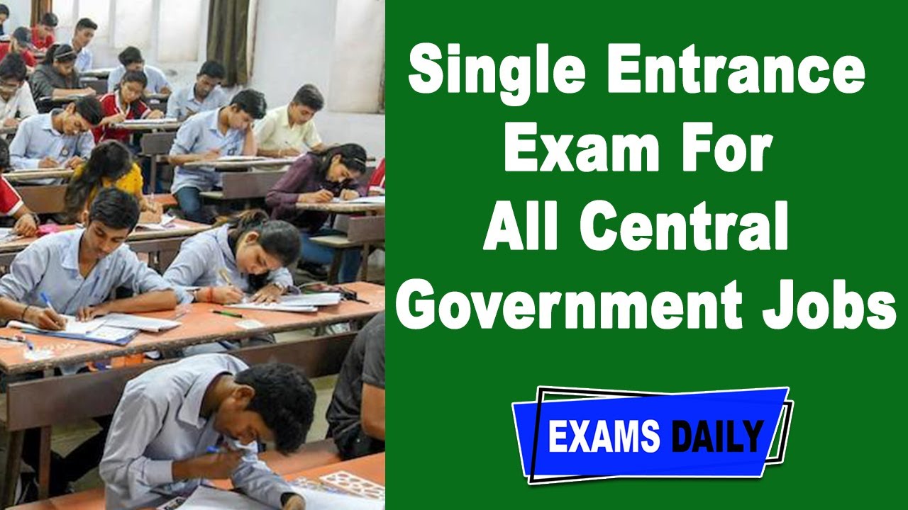Single Entrance Exam For All Central Government Jobs