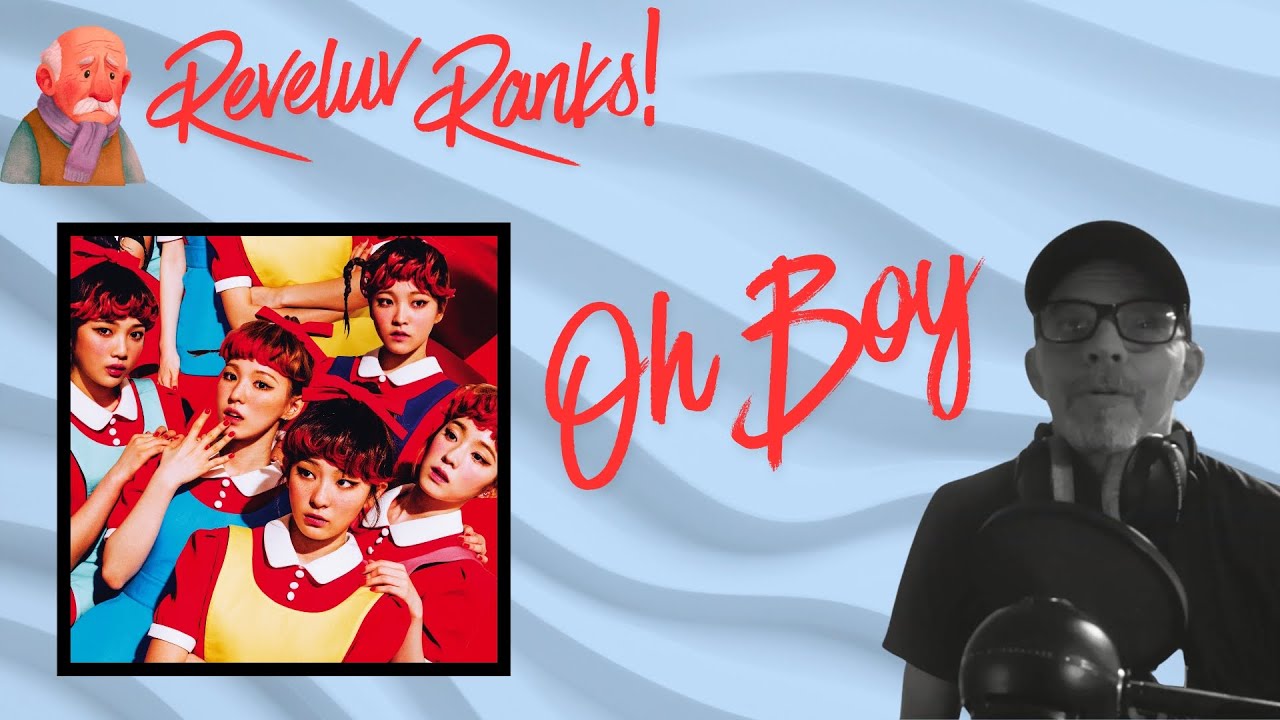 Old Man Reveluv Ranks Red Velvet Oh Boy | #redvelvet #musicanalysis