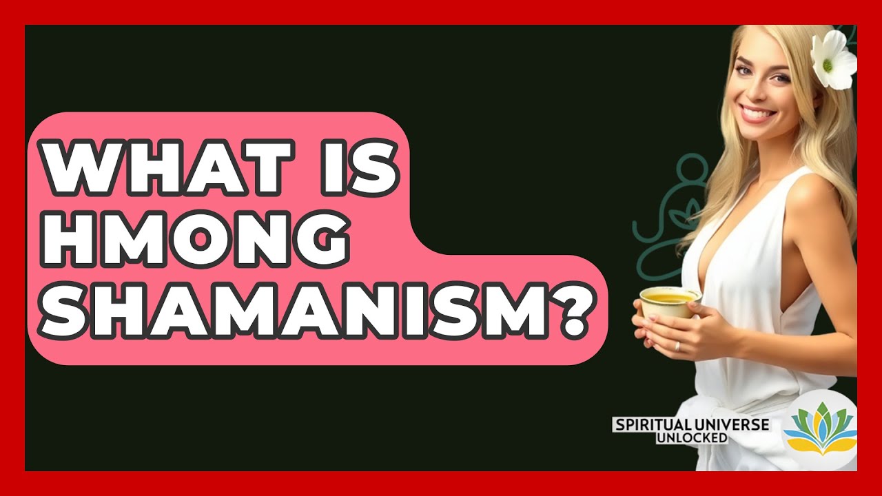 What Is Hmong Shamanism? - Spiritual Universe Unlocked