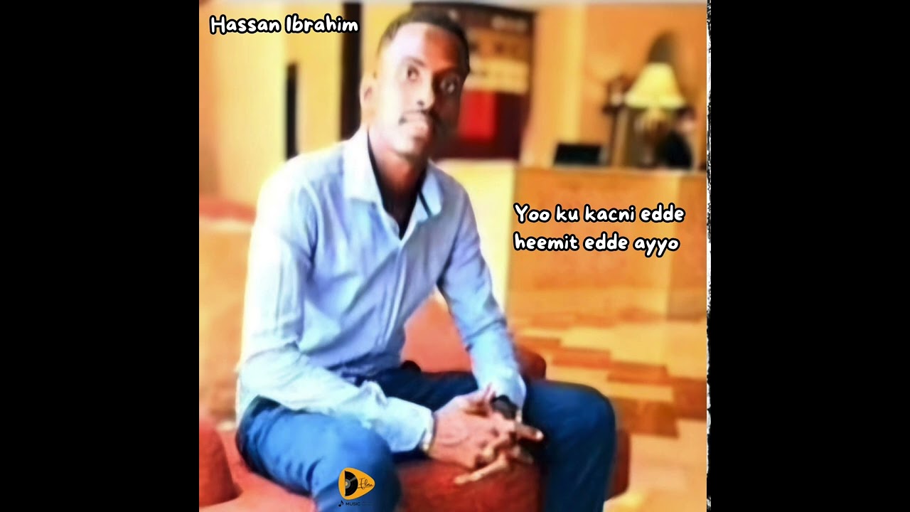 Hassan Ibrahim - Yoo ku kacni edde heemit edde ayyo