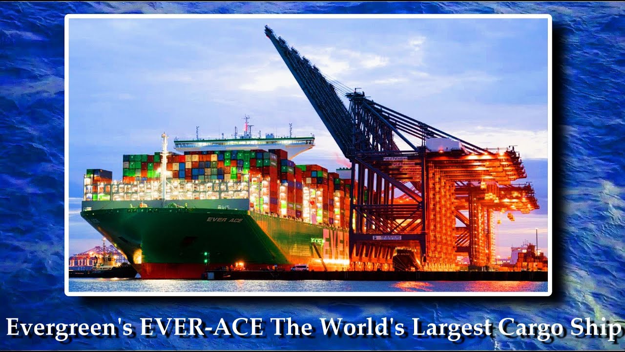 EVERGREEN Marine Corporation's EVER-ACE The Largest Cargo Transport Ship in the World