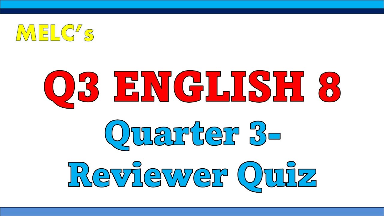 Quarter 3 ENGLISH 8 MELC'S REVIEWER QUIZ