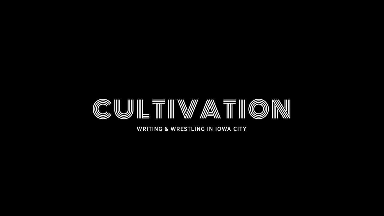 Cultivation: Writing and Wrestling in Iowa City