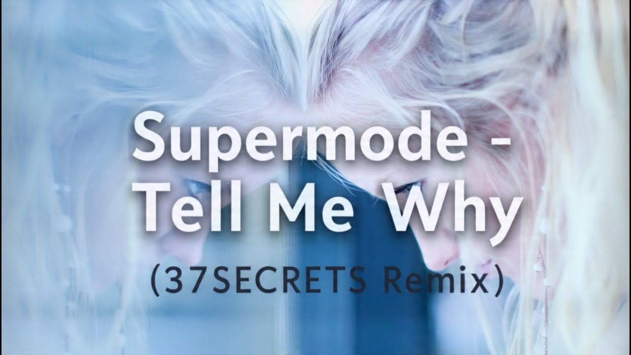 Supermode – Tell Me Why (37SECRETS Remix)