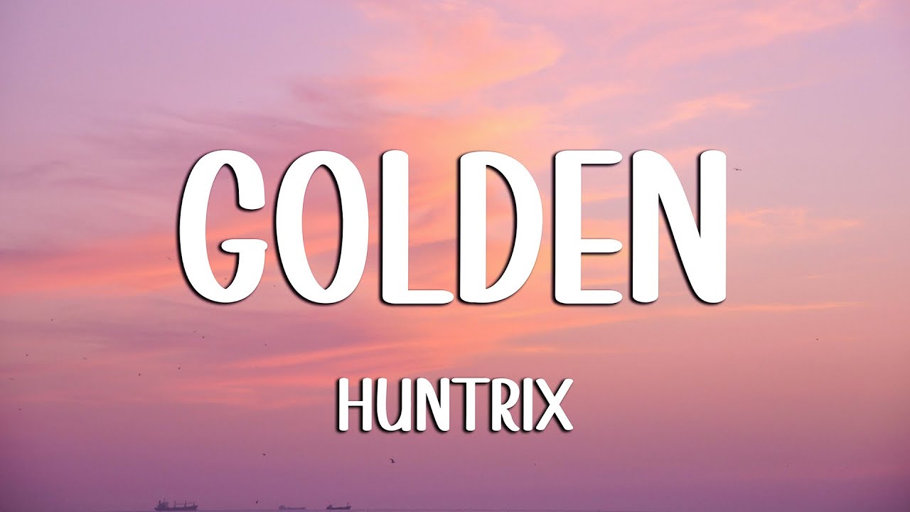Huntrix - Golden (Lyrics) KPop Demon Hunters