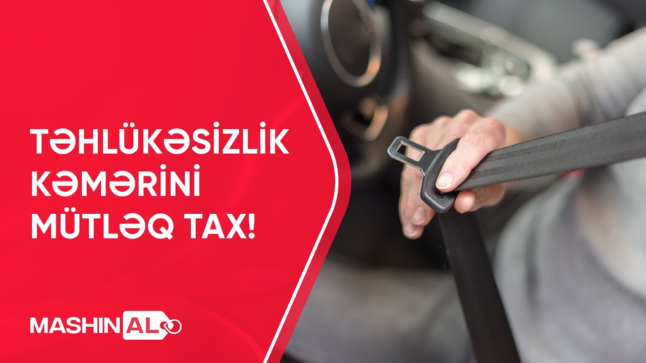 Təhlükəsizlik Kəmərini Mütləq Tax!
