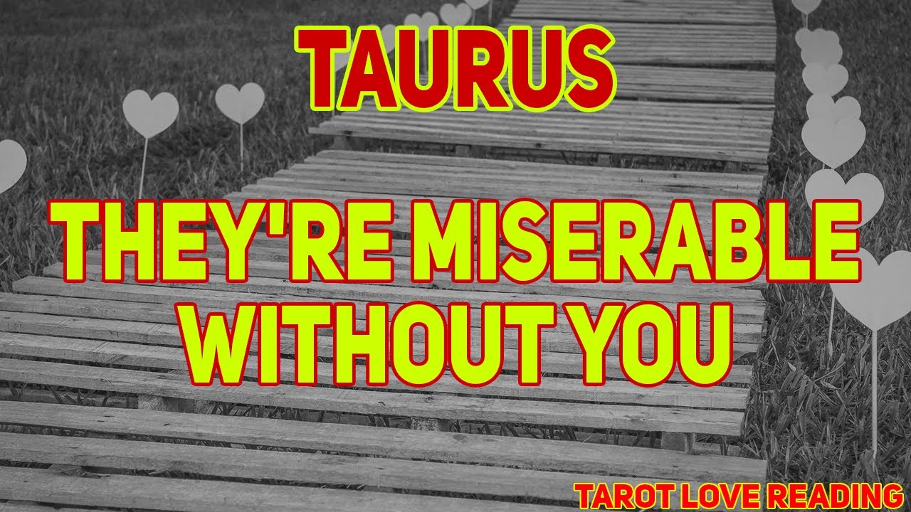 TAURUS August 2021 Tarot Love Reading, THEY'RE MISERABLE WITHOUT YOU