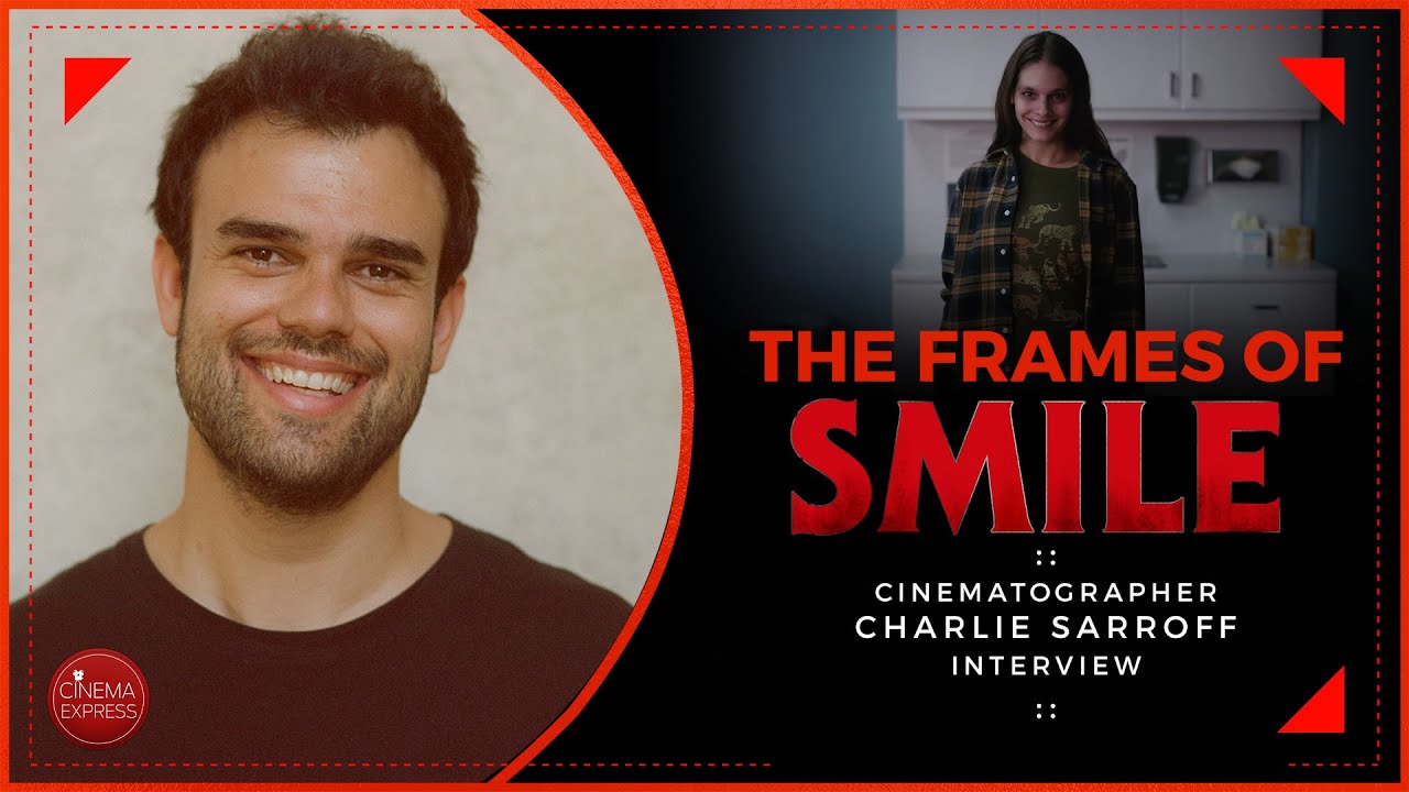 Smile cinematographer Charlie Sarroff Interview | The frames of Smile | Sosie Bacon | Parker Finn