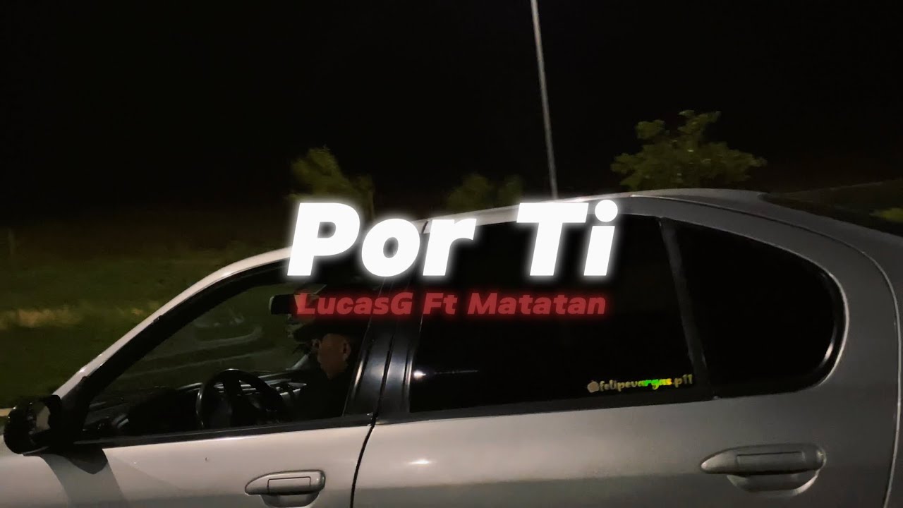 LucasG - Por Ti Ft Matatan (Video Oficial)
