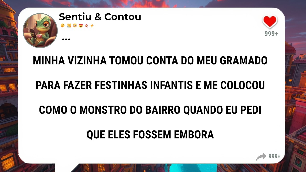 Minha Vizinha Tomou Conta Do Meu Gramado Para Fazer Festinhas Infantis E Me Colocou Como O Monstro