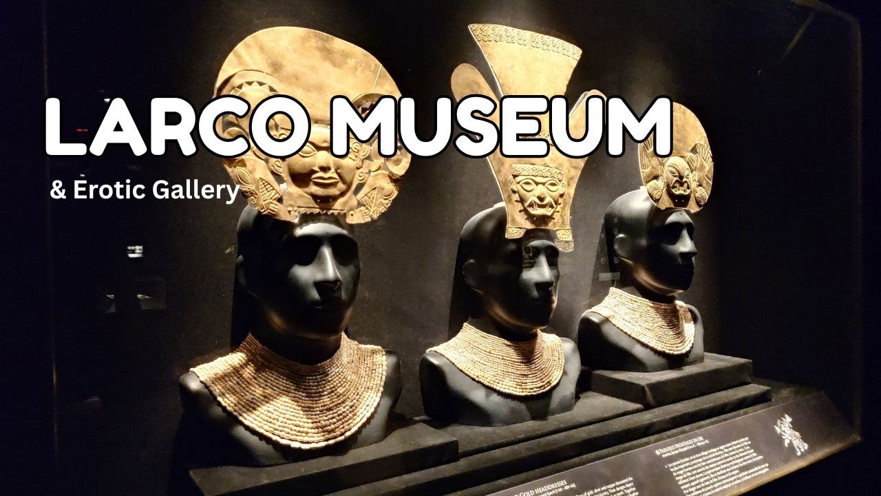 Best Museum in Peru - Larco Museum & Erotic Gallery