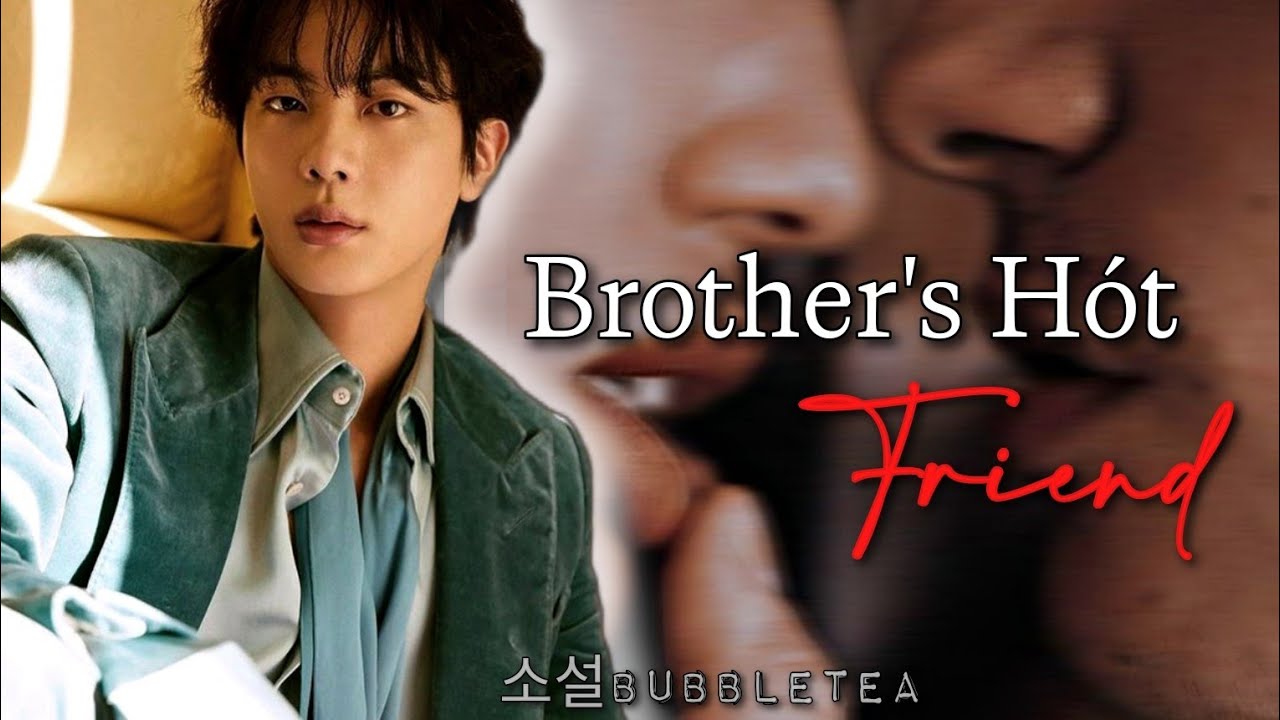 Brother's Hot Friend || Kim Seokjin FF [ Oneshot ]