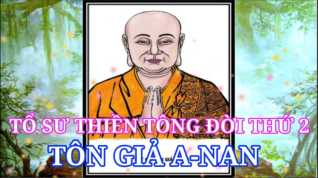 Tổ sư thiền tông đời thứ 2 -Tôn Giả A - NAN