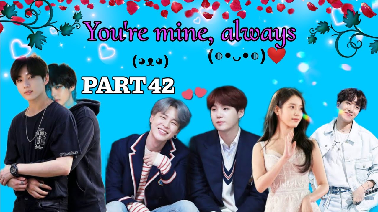 You're mine, always ||💜 part 42💜|| taekook cute moment/taekook/yoonmin/namjin/iuhope