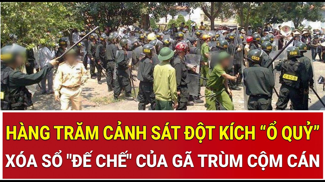 Thời sự nóng 30/1: Hàng trăm cảnh sát bất ngờ đột kích “ổ quỷ”, xóa sổ 