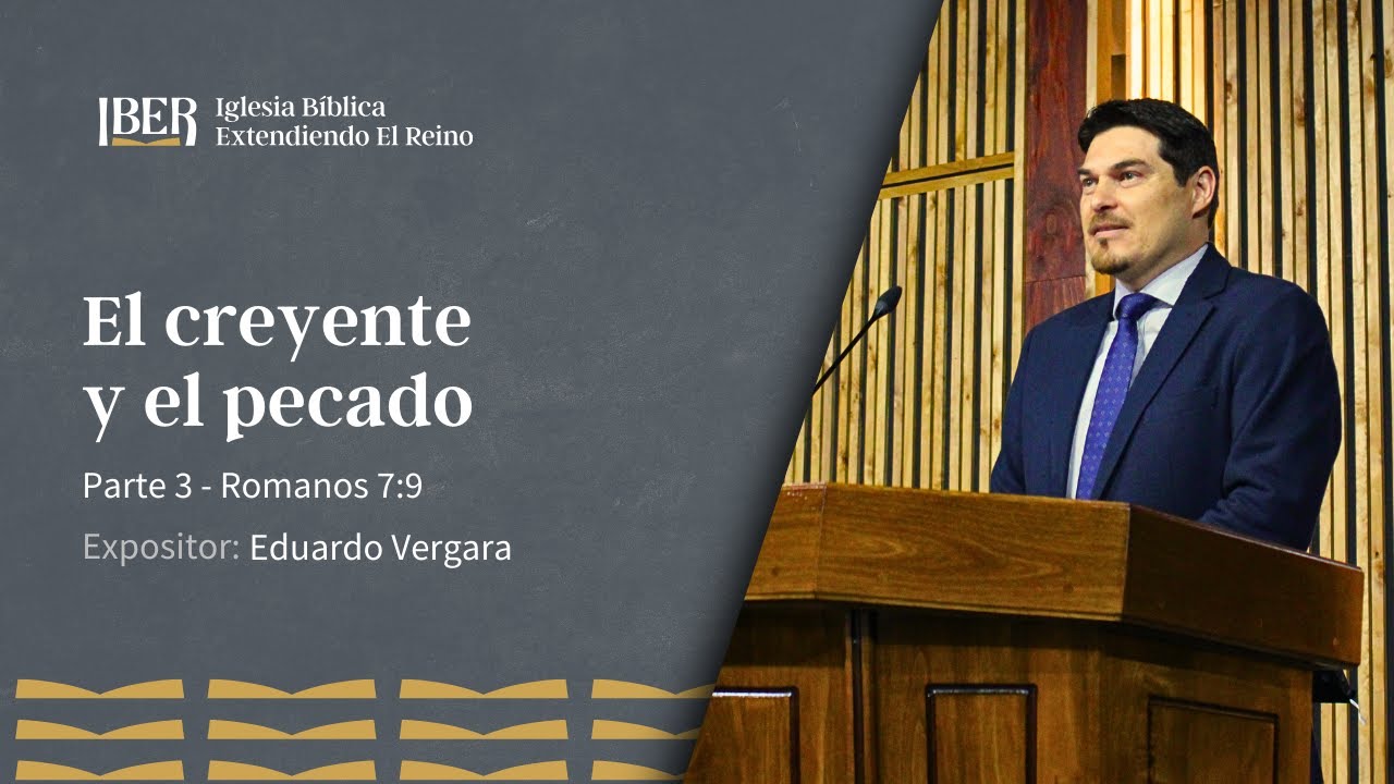 El creyente y el pecado - Parte 3 - Romanos 7:9 - Eduardo Vergara