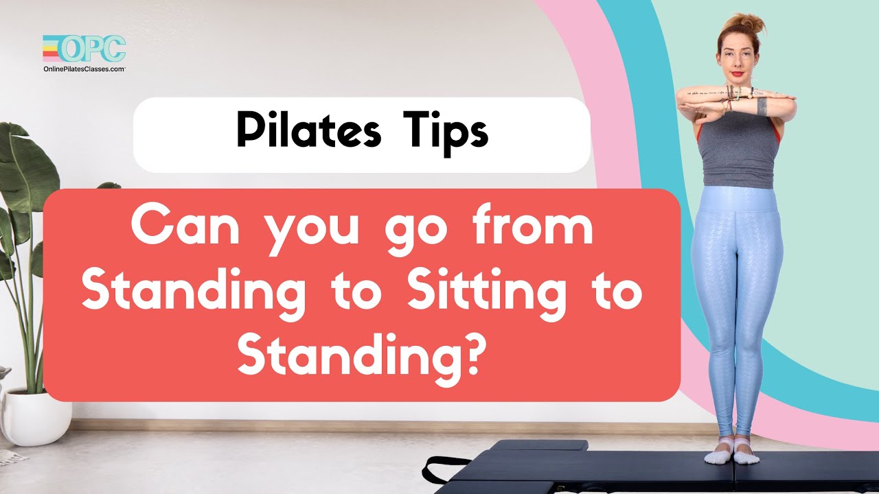 Pilates Tips: Can you go from Standing to Sitting to Standing? | OPC