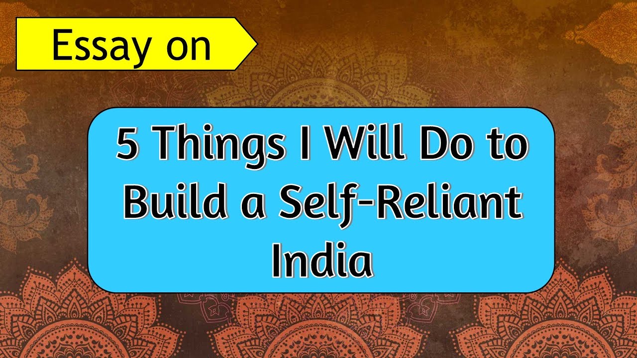 Essay on 5 Things I Will Do to Build a Self-Reliant India in English I Blessings for kids
