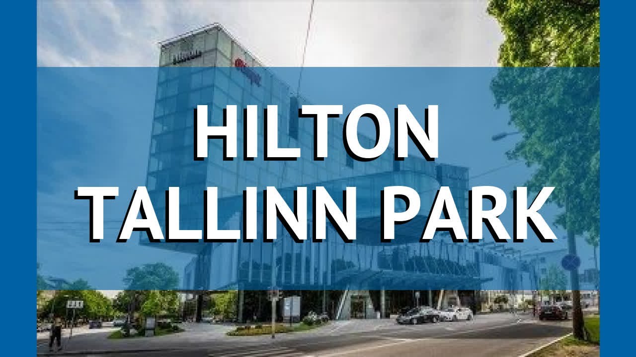 HILTON TALLINN PARK 5* Эстония Таллин обзор – отель ХИЛТОН ТАЛЛИНН ПАРК 5* Таллин видео обзор