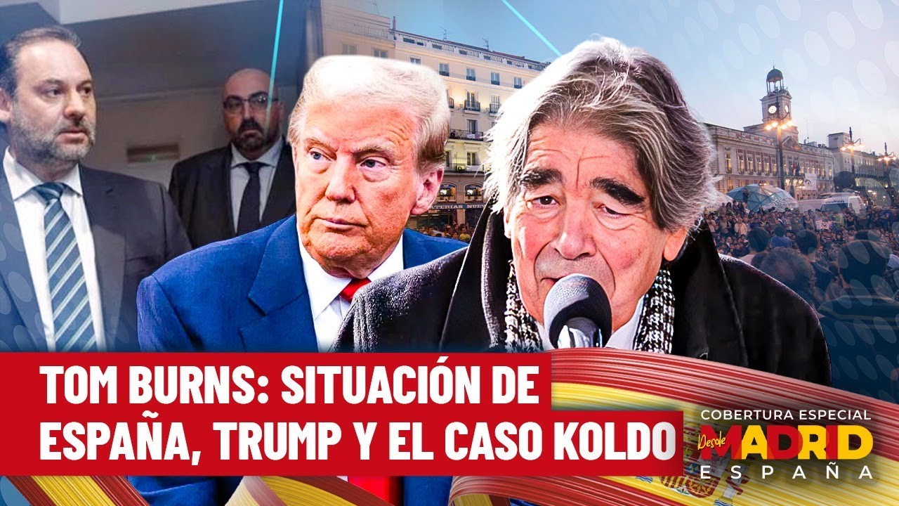Tom Burns: situación de España, Trump y el caso Koldo