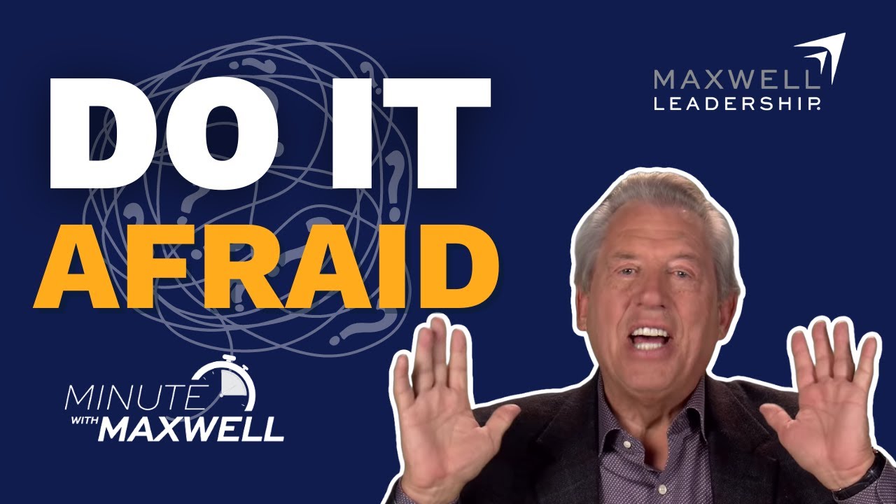 Minute With Maxwell: Do It Afraid - John Maxwell Team