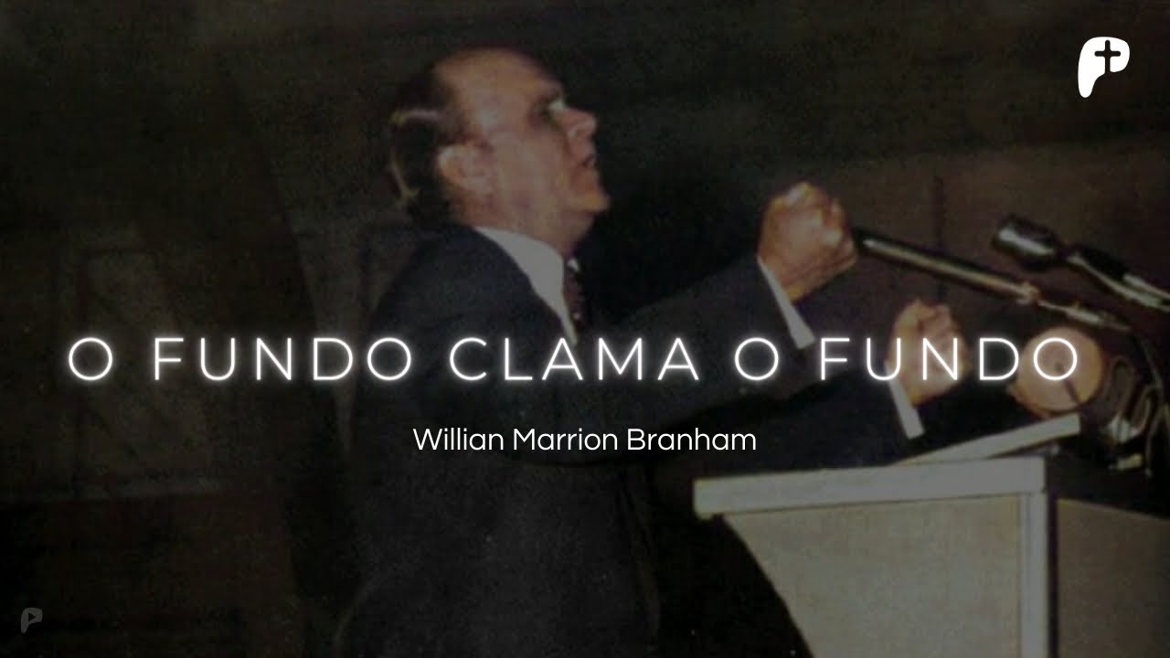 O Fundo Clama o Fundo | William Marrion Branham