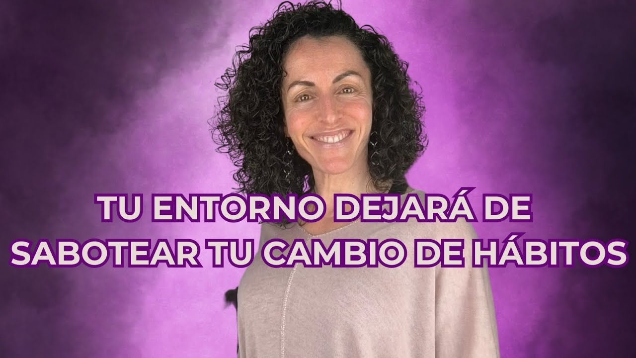 TU ENTORNO DEJARÁ DE SABOTEAR TU CAMBIO DE HÁBITOS 