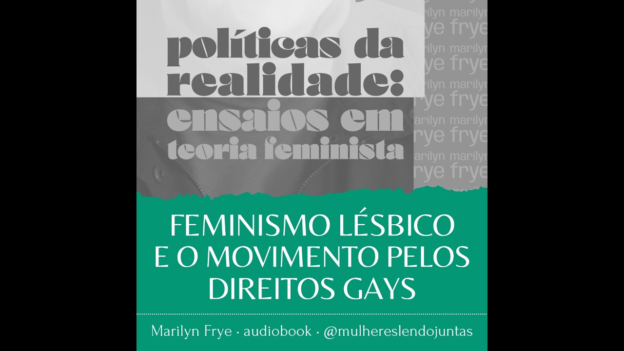 #89 Feminismo Lésbico e o Movimento Gay [1/2] • Políticas da Realidade • Marilyn Frye