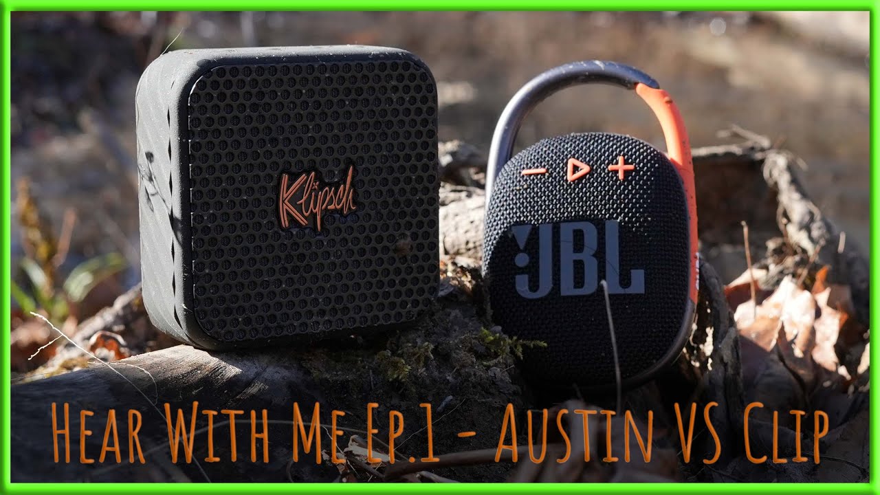 Hear With Me - Klipsch Austin VS JBL Clip