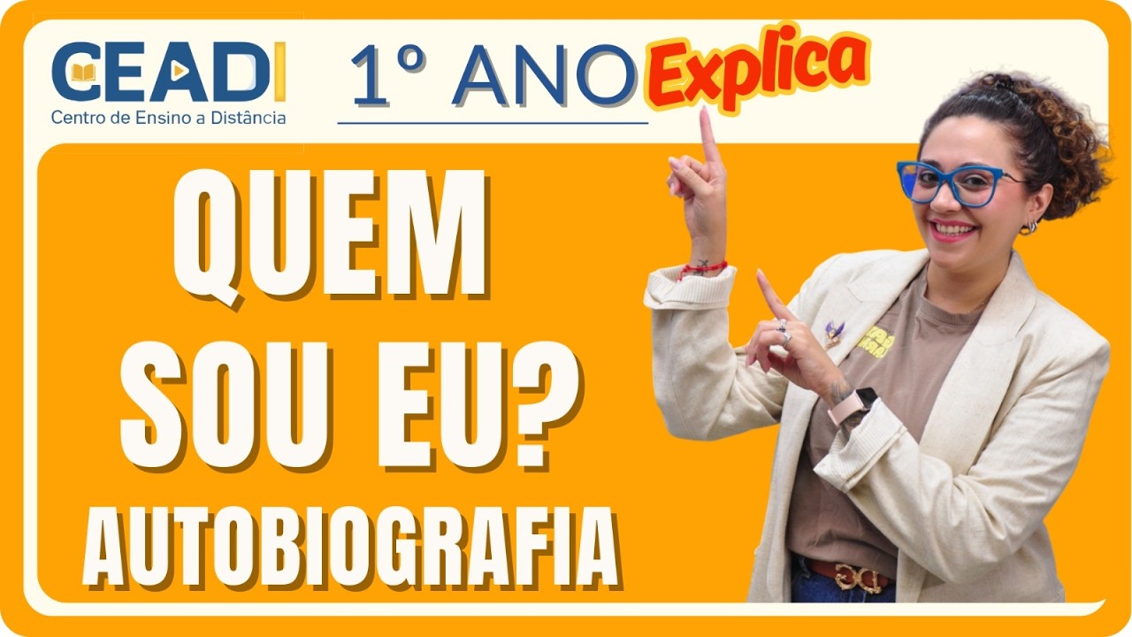 CEADI EXPLICA | 1º ano História | Quem sou eu? Autobiografia | 1º Bimestre | Prof.ª Jessika F.