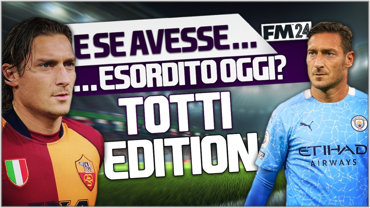 E se.. TOTTI avesse esordito OGGI? - Football Manager 2024