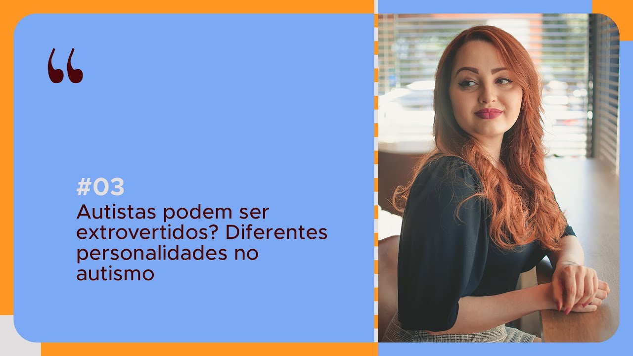 #03 - Autistas podem ser extrovertidos? Diferentes personalidades no autismo