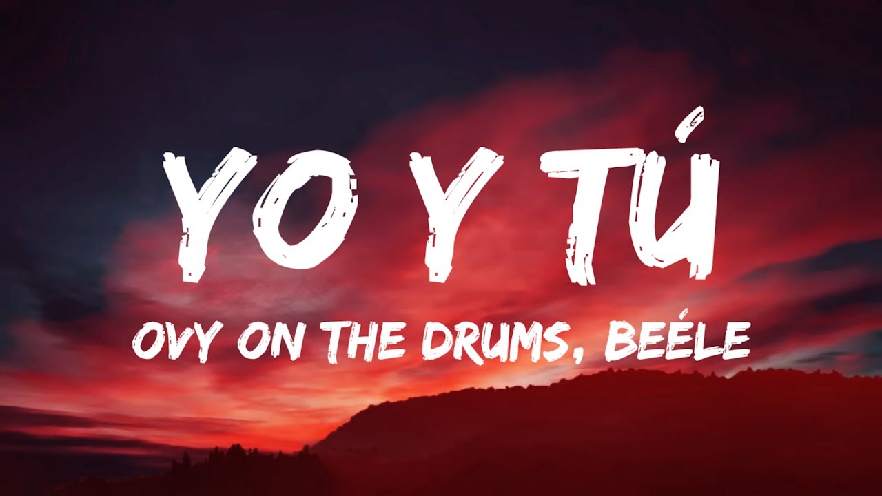 Ovy On The Drums, Quevedo, Beéle - YO y TÚ (Letra/Lyrics)